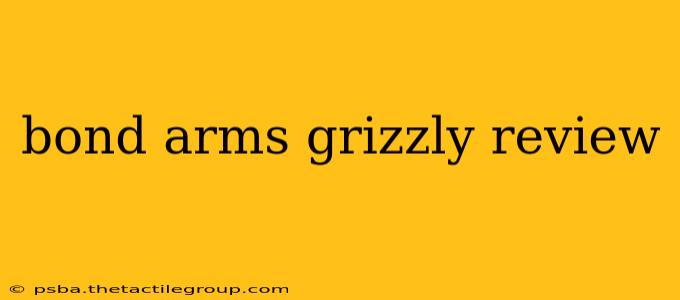 bond arms grizzly review