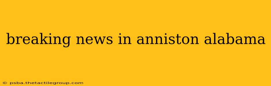 breaking news in anniston alabama