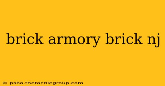 brick armory brick nj