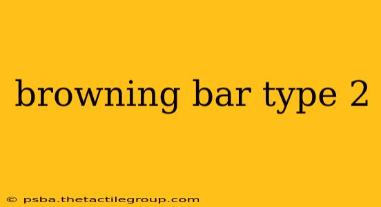 browning bar type 2