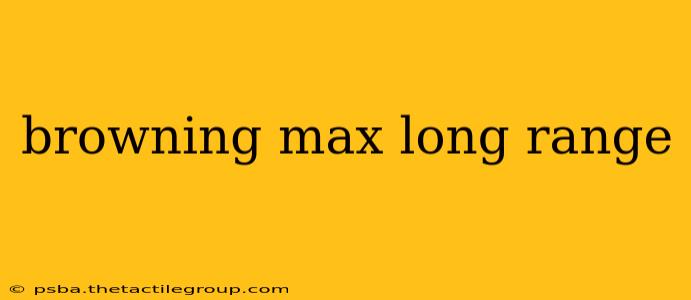 browning max long range