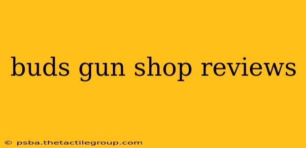 buds gun shop reviews