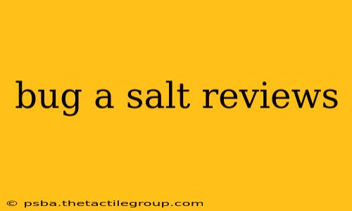 bug a salt reviews