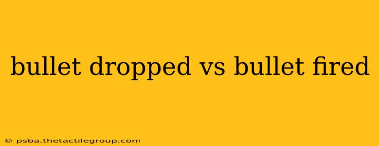 bullet dropped vs bullet fired