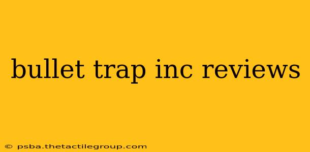 bullet trap inc reviews