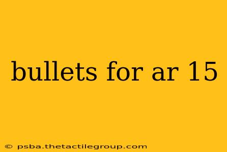 bullets for ar 15