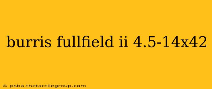 burris fullfield ii 4.5-14x42