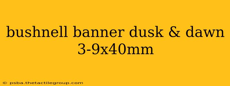 bushnell banner dusk & dawn 3-9x40mm