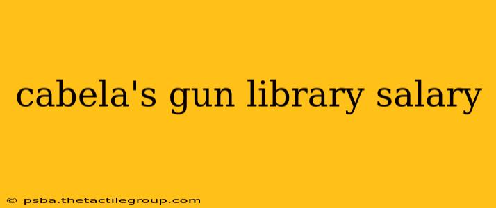 cabela's gun library salary