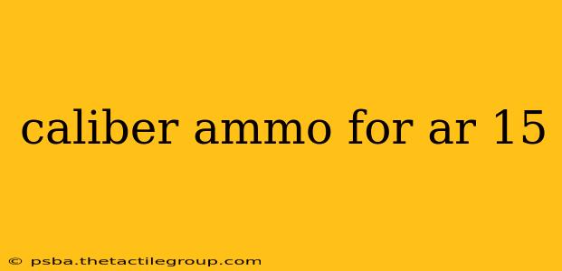 caliber ammo for ar 15