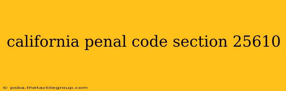 california penal code section 25610