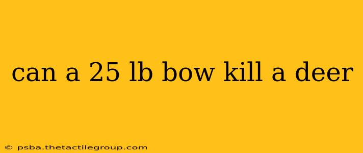 can a 25 lb bow kill a deer