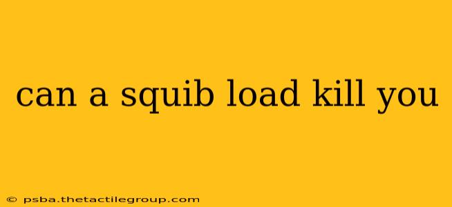 can a squib load kill you