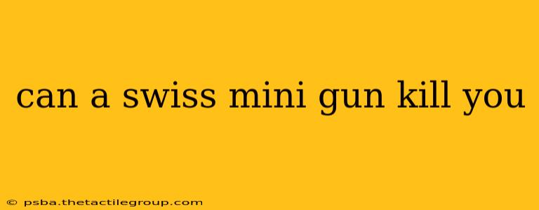 can a swiss mini gun kill you