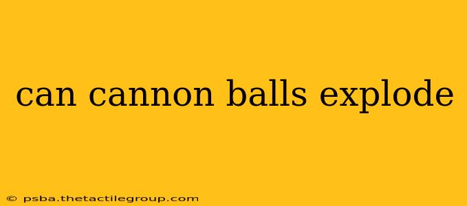 can cannon balls explode