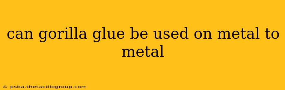 can gorilla glue be used on metal to metal