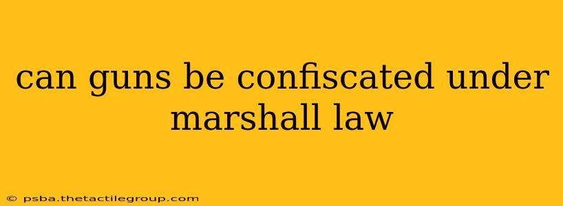 can guns be confiscated under marshall law