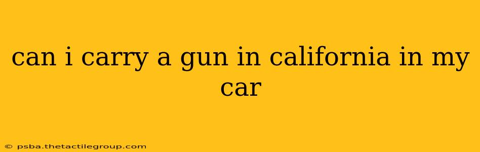 can i carry a gun in california in my car