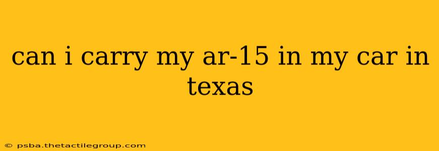 can i carry my ar-15 in my car in texas