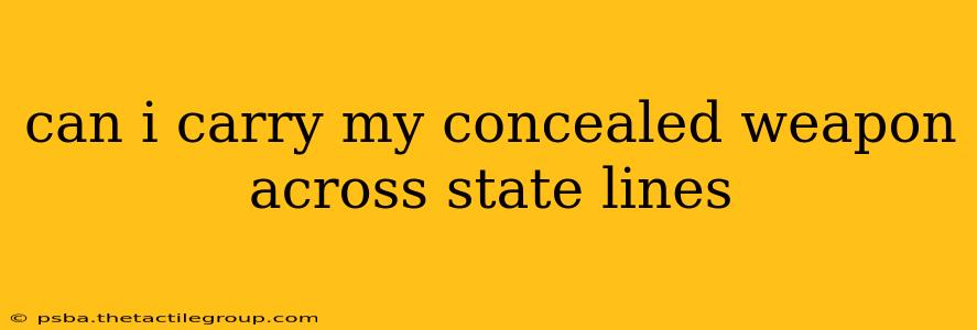 can i carry my concealed weapon across state lines