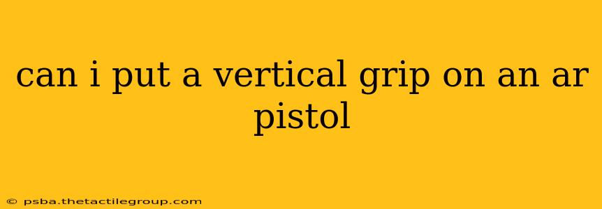 can i put a vertical grip on an ar pistol