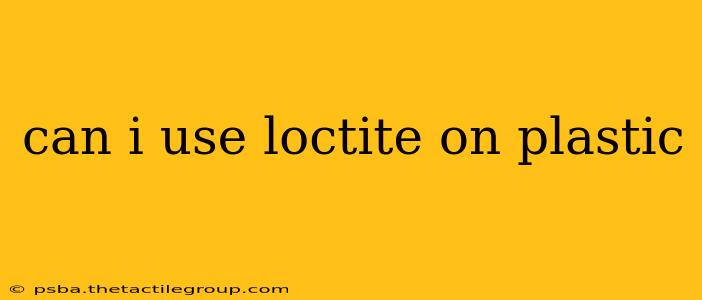 can i use loctite on plastic