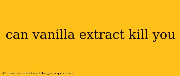 can vanilla extract kill you