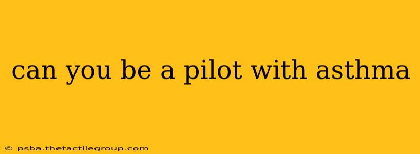 can you be a pilot with asthma