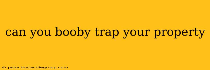 can you booby trap your property