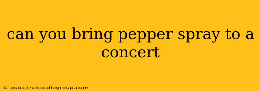 can you bring pepper spray to a concert