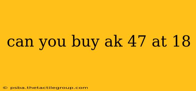 can you buy ak 47 at 18