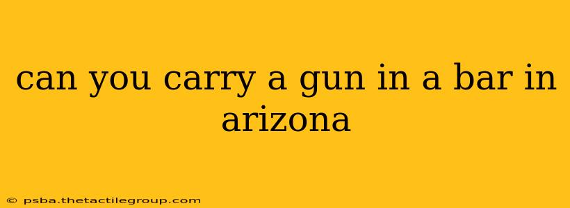 can you carry a gun in a bar in arizona