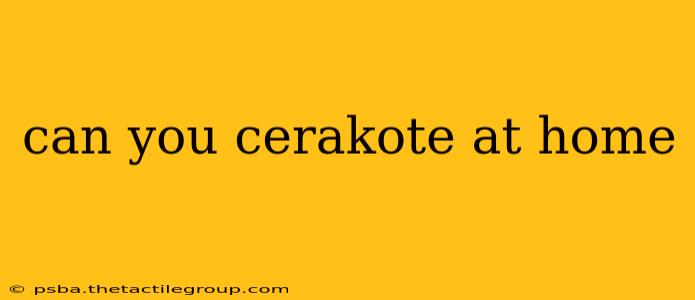 can you cerakote at home