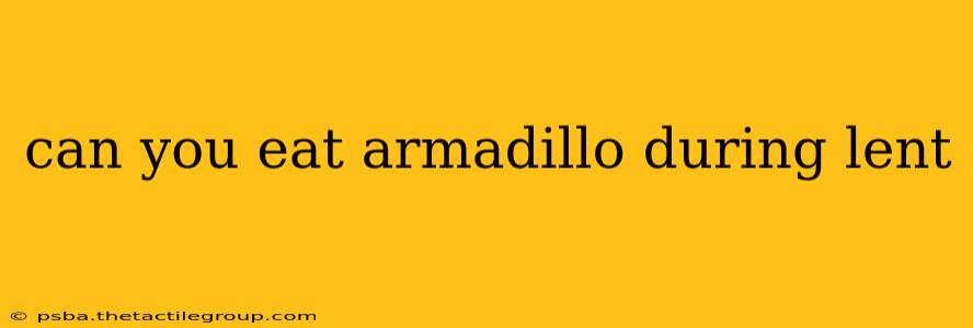 can you eat armadillo during lent