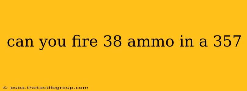 can you fire 38 ammo in a 357