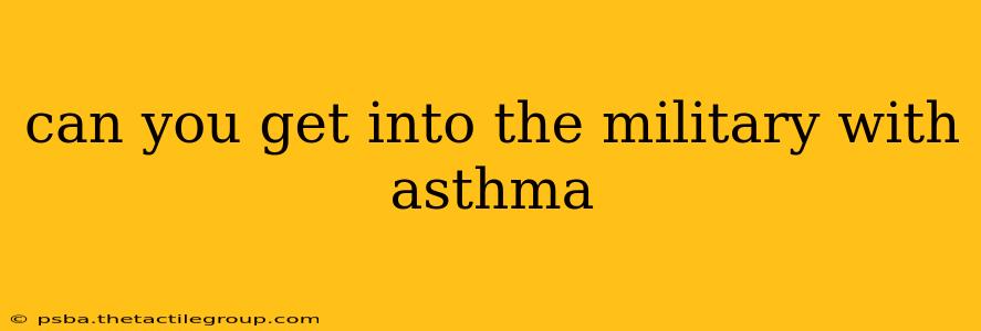 can you get into the military with asthma