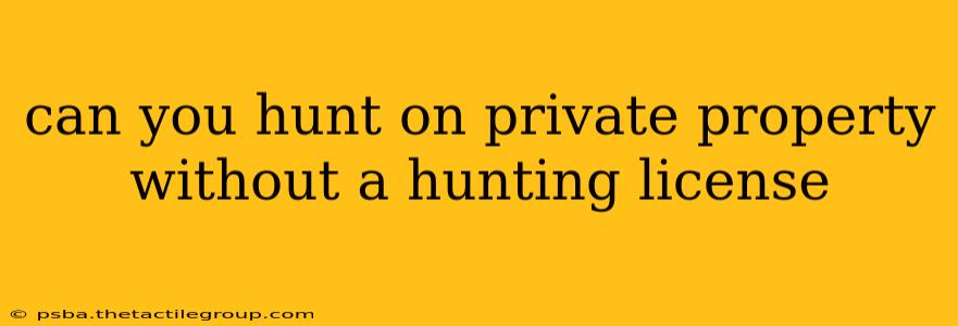 can you hunt on private property without a hunting license