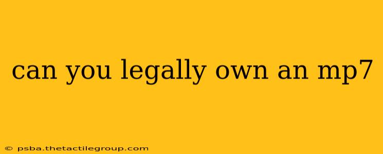 can you legally own an mp7