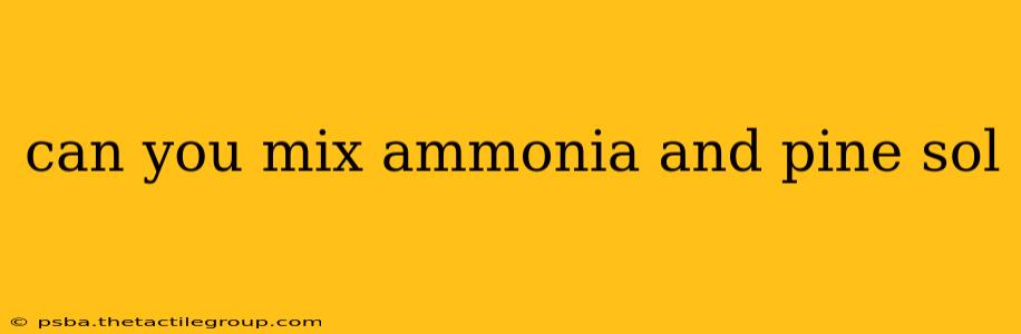 can you mix ammonia and pine sol