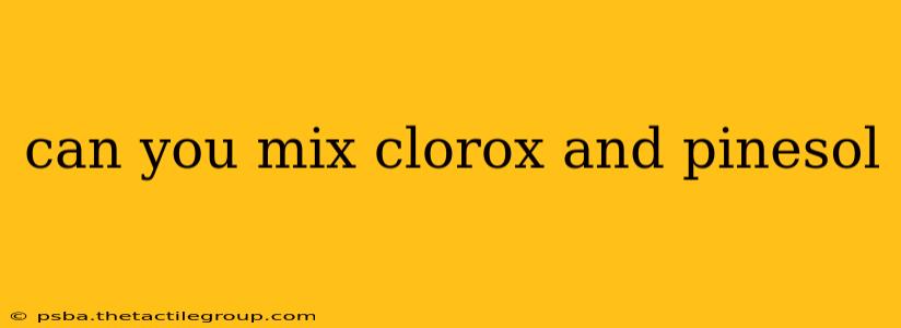 can you mix clorox and pinesol