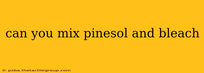 can you mix pinesol and bleach