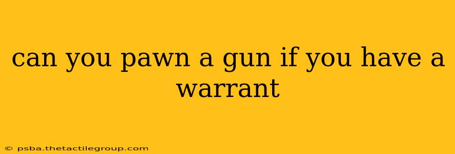 can you pawn a gun if you have a warrant