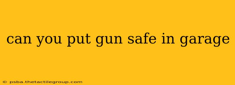 can you put gun safe in garage