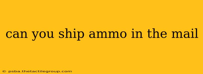 can you ship ammo in the mail