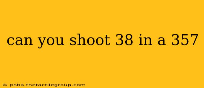 can you shoot 38 in a 357