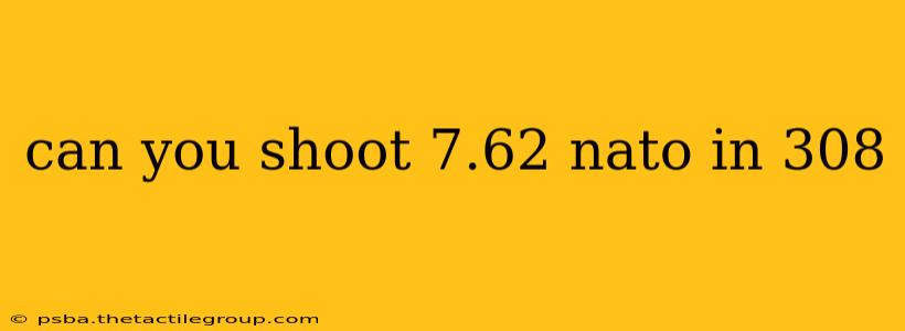 can you shoot 7.62 nato in 308