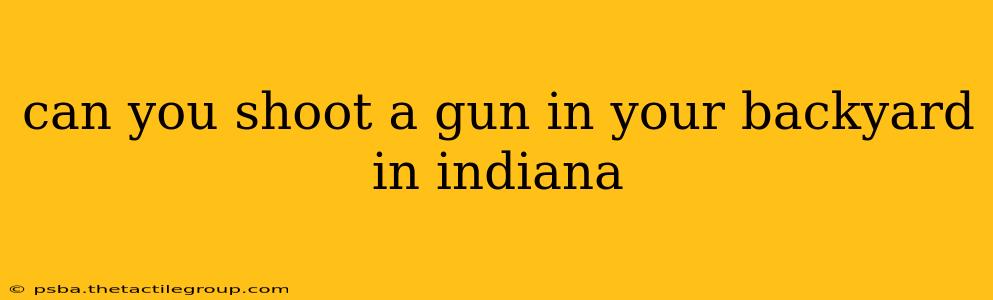 can you shoot a gun in your backyard in indiana