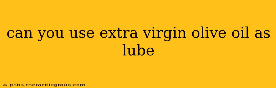 can you use extra virgin olive oil as lube