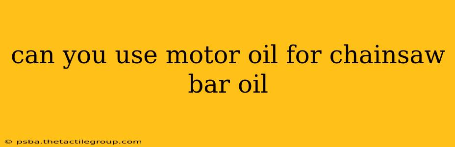 can you use motor oil for chainsaw bar oil