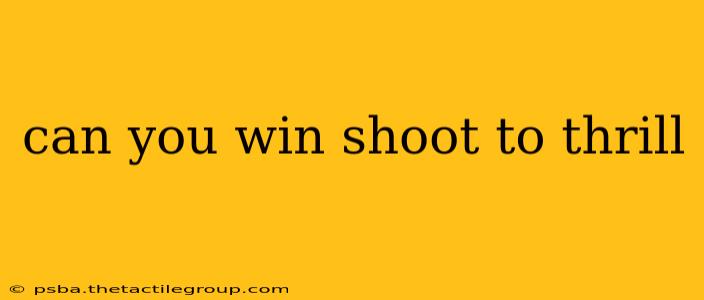 can you win shoot to thrill